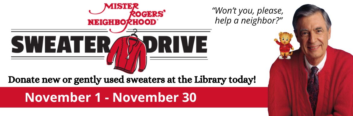 Mr. Rogers Sweater Drive. Donate new or gently used sweaters at the Library Nov. 1-30.