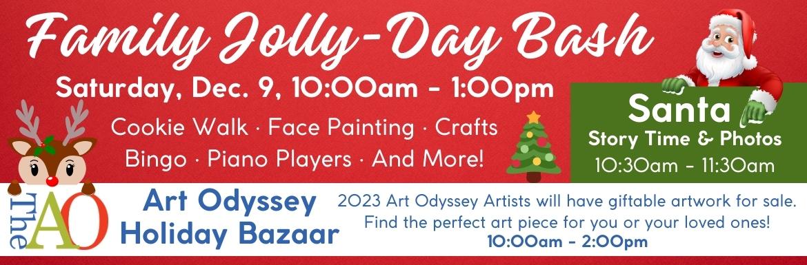 Family Jolly Day Bash Saturday, Dec. 9, 10am-1pm. Cookie Walk, Face Painting, Crafts, Bingo, Piano Players, and more! Santa Story time and Photos 10:30am-11:30am. The Art Odyssey Holiday Bazaar is 10am-2pm. 2023 Art Odyssey Artists will have giftable artwork for sale. Find the perfect art piece for you or your loved ones. 