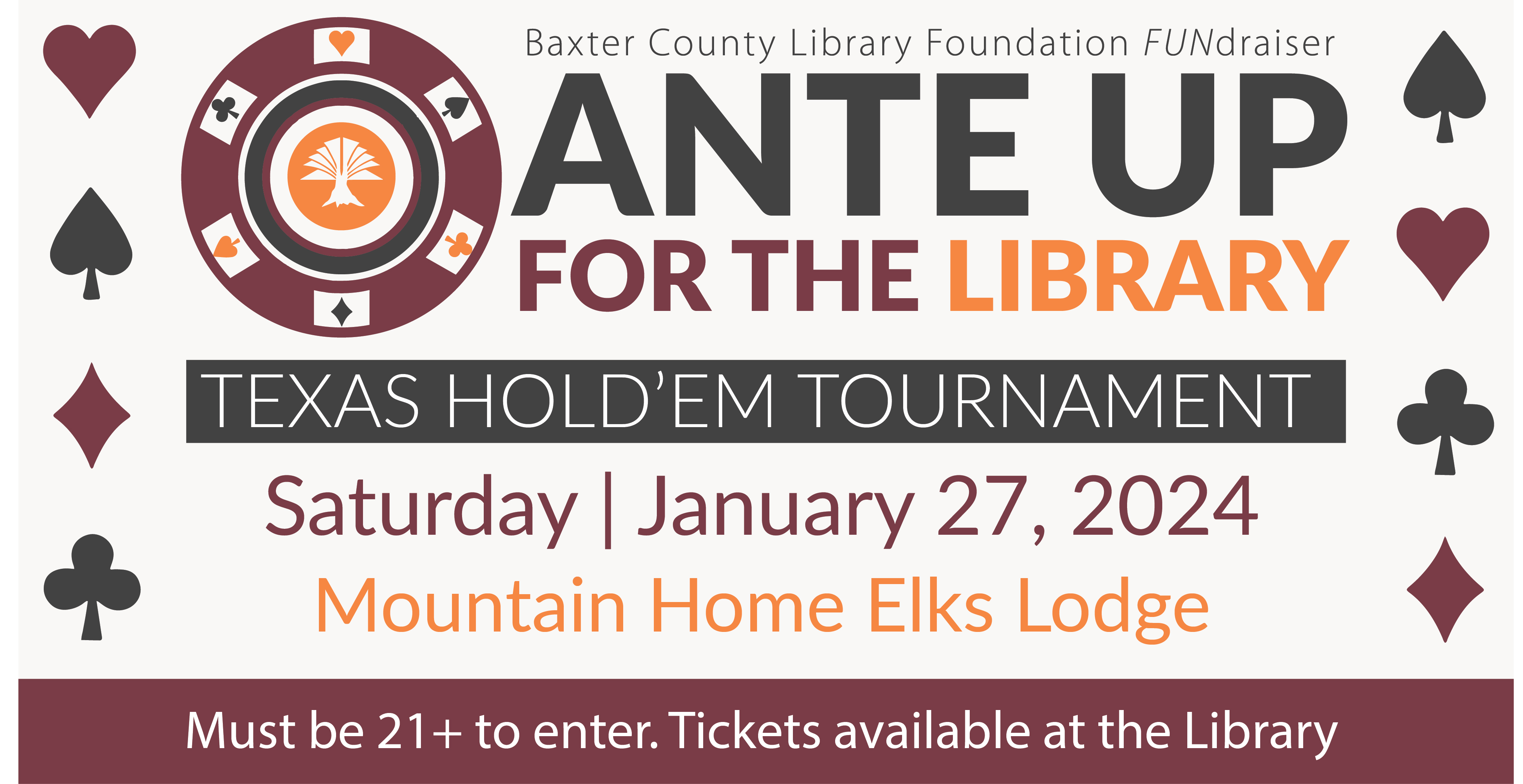 Ante Up for the Library Texas Hold'em Tournament. Saturday, January 27. Mountain Home Elks Lodge. Must be 21+ to enter. Tickets available at the Library.