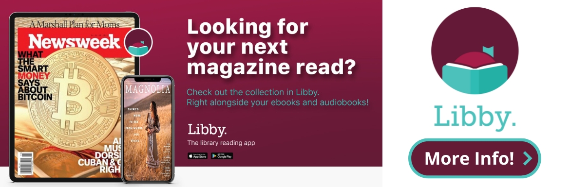 Looking for your next magazine read? Check out the collection in Libby. Right alongside your ebooks and audiobooks! Click for more info!