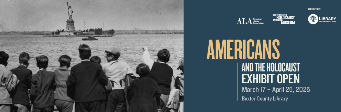 Americans and the Holocaust Exhibit. March 17 - April 25, 2025 at the Baxter County Library