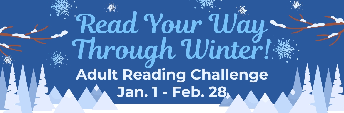Read Your Way Through Winter Adult Reading Challenge. January 1 - February 28.