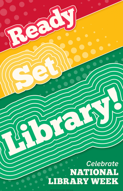 Ready, Set, Library. Celebrate National Library Week.
