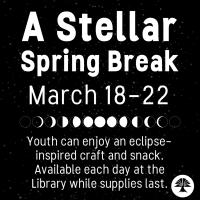 A Stellar Spring Break. March 18-22. Youth can enjoy an eclipse-inspired craft and snack. Available each day while supplies last.